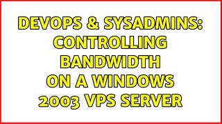 DevOps & SysAdmins: Controlling bandwidth on a Windows 2003 VPS server