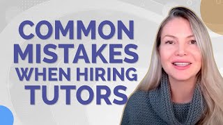 5 Mistakes Parents Make When Hiring Tutors or Private Teachers - Dr. Agnia Grigas