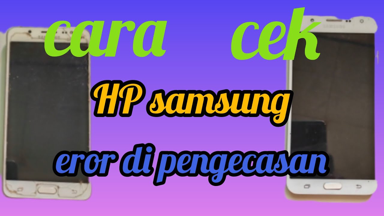 cara cek hp Samsung rusak atau eror di pengecasan YouTube