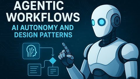Agentic Workflows: AI Autonomy and Design Patterns