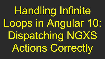 Handling Infinite Loops in Angular 10: Dispatching NGXS Actions Correctly