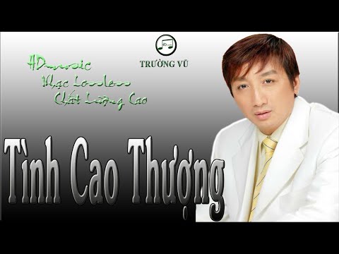 TÌNH CAO THƯỢNG - TRƯỜNG VŨ - HDMUSIC NHẠC LOSSLESS CHẤT LƯỢNG CAO