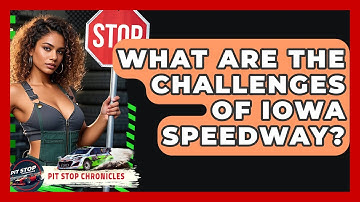 What Are The Challenges Of Iowa Speedway? - Pit Stop Chronicles
