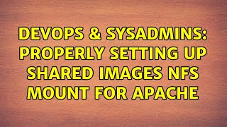 DevOps & SysAdmins: properly setting up shared images nfs mount for apache Net Worth