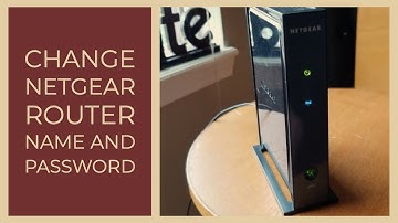 How to Change Netgear Modem Router Name and Password