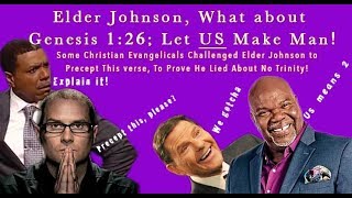 Elder Johnson, What about  Genesis 1:26; Let US Make Man [Precept This!]