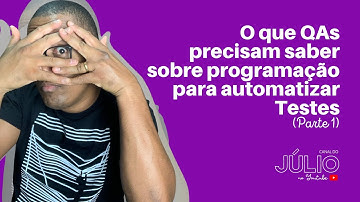 O que QAs precisam saber sobre programação para automatizar testes (Parte 1)