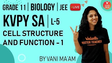 KVPY SA Biology - L5 | Cell Structure and Function - 1 | Class 11 Biology | KVPY 2019 | JEE Mains