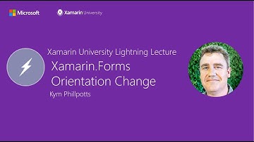 Xamarin.Forms: Orientation Change - Kym Phillpotts - Xamarin University Lightning Lecture