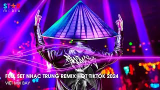 NHẠC TRUNG QUỐC REMIX 2024 - NHẠC HOA REMIX HOT TIKTOK - FULL SET NHẠC TRUNG REMIX HAY NHẤT 2024