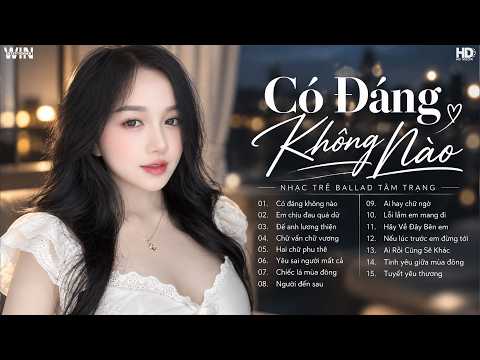 Nhạc Trẻ Hay Nhất 2026 - Có Đáng Không Nào, Tuyển Tập Ballad Chill Cover Nhẹ Nhàng Hay Nhất