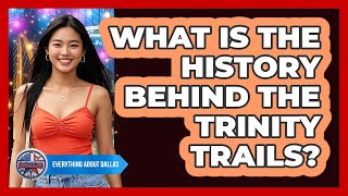 What Is The History Behind The Trinity Trails
