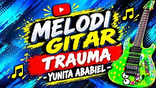 MELODI GITAR LAGU TRAUMA - YUNITA ABABIEL by KEROPPI MELODY