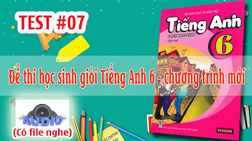 Đề thi học sinh giỏi Tiếng Anh 6 - có file nghe | TEST 7