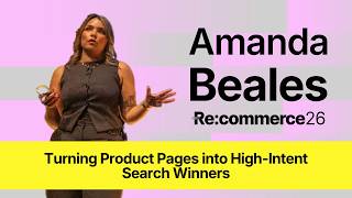 How Product Variant Schema Captures High-Intent Buyers | Amanda Beales | Re:commerce 2026
