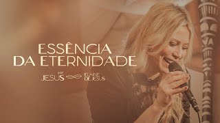 Video thumbnail of "Elaine de Jesus - Essência da Eternidade (Ao Vivo no #PocketShowJesus)"