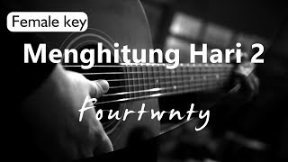 Menghitung Hari 2 - Fourtwnty Female Key ( Acoustic Karaoke ) chords