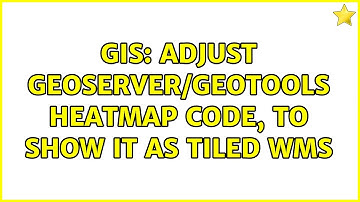 GIS: Adjust GeoServer/Geotools Heatmap code, to show it as tiled WMS