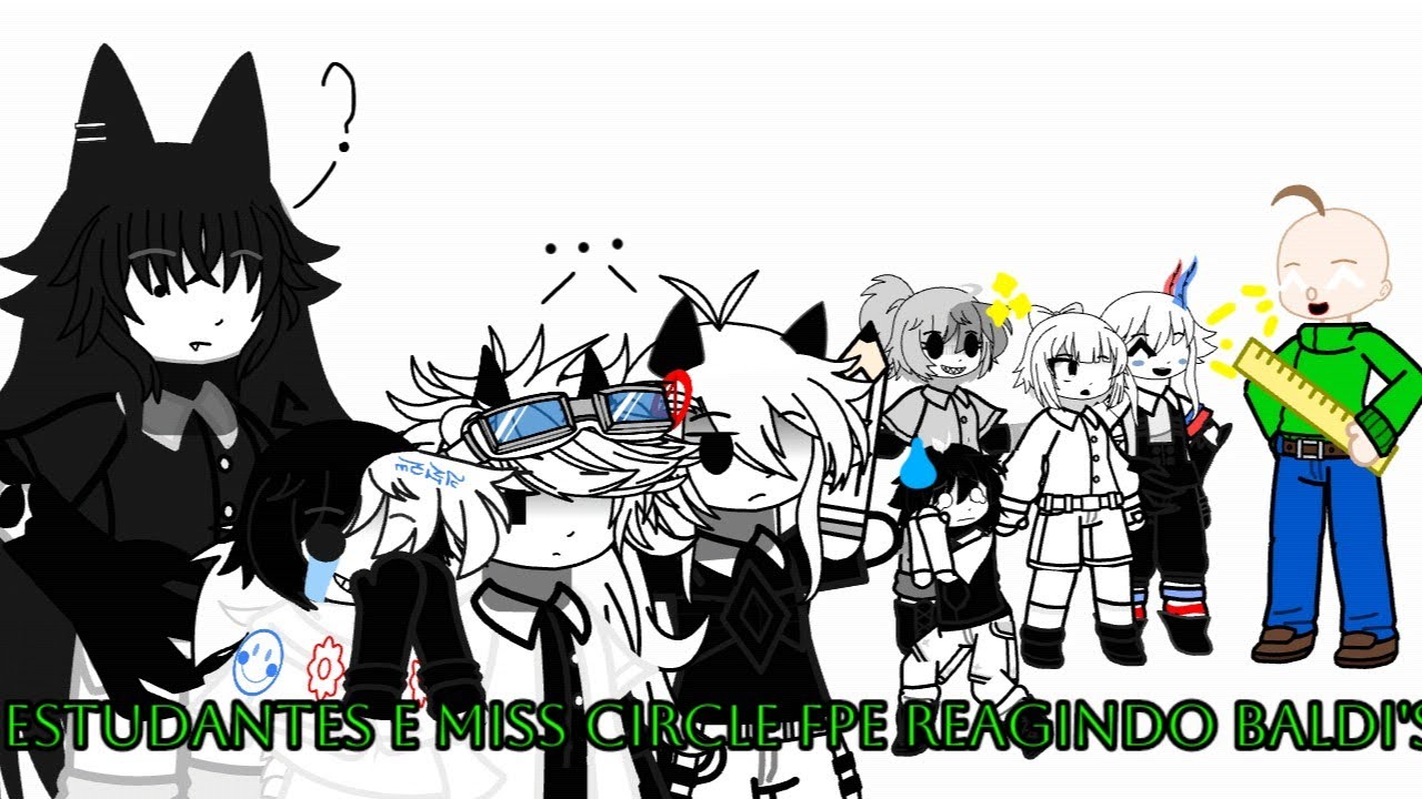 Os alunos + miss Circle reagindo ao baldi. reagindo ao baldi vs miss Circle (Fpe x gacha)