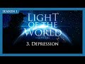 Light of the World | 3. Depression