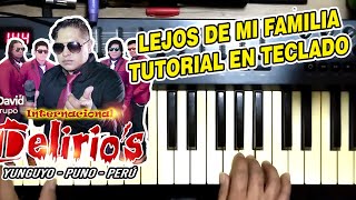 Video thumbnail of "LEJOS DE MI FAMILIA - GRUPO DELIRIOS (TUTORIAL EN TECLADO)"