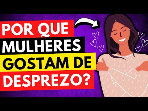 Porque as Mulheres GOSTAM de DESPREZO??