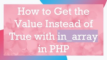 How to Get the Value Instead of True with in_array in PHP
