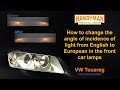 How to redo lamps / headlights in VW Touareg from the england version to europe