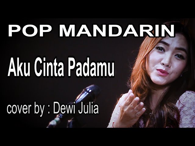 AKU CINTA PADAMU - POP MANDARIN - COVER BY : DEWI JULIA class=