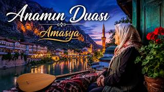 Anamın Duası Amasya Yöresi Anadolu Türküleri Ezgileri