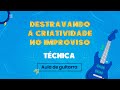 Vídeo DESTRAVANDO A CRIATIVIDADE NO IMPROVISO