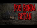 PULANG MALEM2, MOTORAN, SENDIRIAN, DITENGAH HUTAN, KELAR DAH IDUP LU - POS RONDA SETAN | HH #68