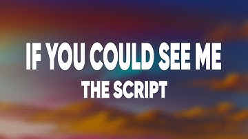 The Script - If You Could See Me Now (Lyrics)
