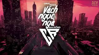 Vách Ngọc Ngà (Ciray Remix) - Anh Rồng | Nhạc Trẻ Remix 2021 Hay Nhất Hiện Nay