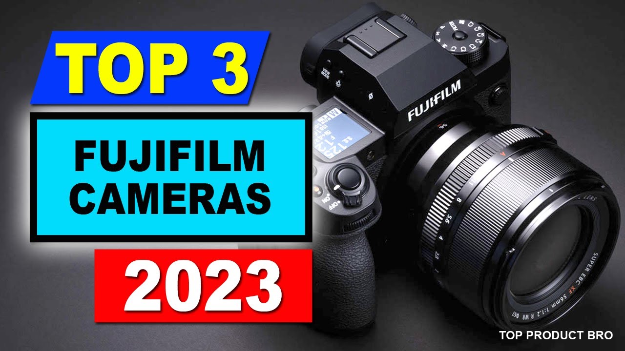 Best Fujifilm Camera 2023 Top 3 Fujifilm Cameras for Every Budget
