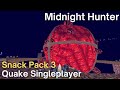 Quake singleplayer  snack pack 3   midnight hunter s3bhcm