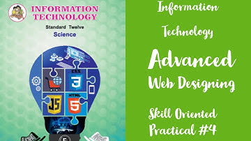 Information Technology/Advanced Web Designing/Skill Oriented Practical-4/HSC 12th Grade New Syllabus
