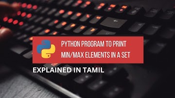 Python Program to Print Minimum & Maximum Element in a Set Tamil