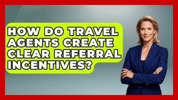How Do Travel Agents Create Clear Referral Incentives? - Travel Agents Playbook