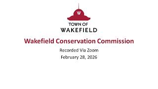 Wakefield Conservation Commission Meeting: February 28, 2026