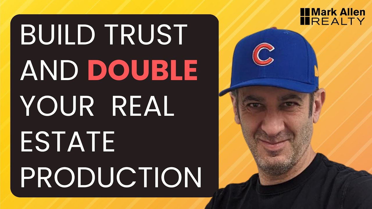 Double Your Real Estate Production in One Year by Building Trust, Not Just Selling!