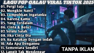 Download lagu KUMPULAN LAGU POP GALAU VIRAL TIKTOK 2025💔💔 || SEDIH BANGET‼️