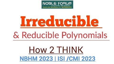 Irreducible Polynomial & Reducible Polynomial | HOW 2 THINK | NBHM 2023 | ISI/CMI 2023 | CSIR NET