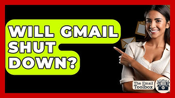 Will Gmail Shut Down? - TheEmailToolbox.com