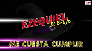 Me Cuesta Cumplir - El Brujo Ezequiel