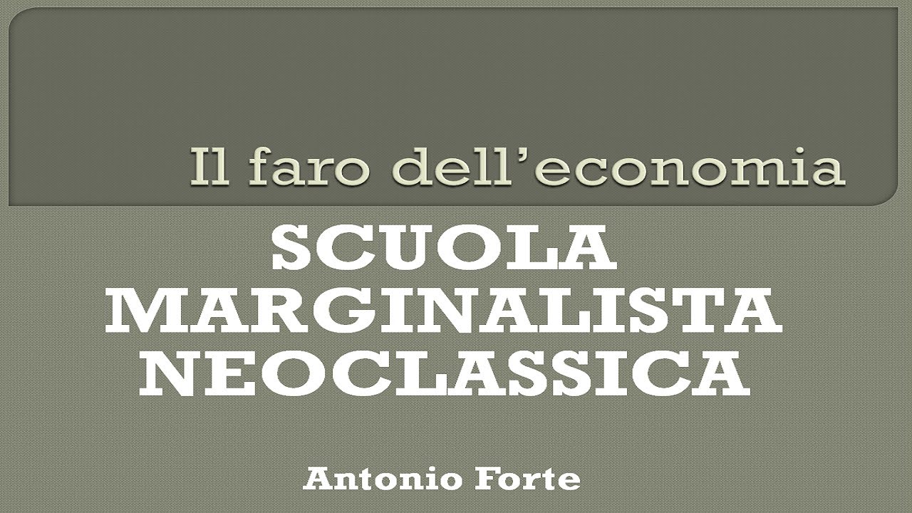 Scuola Marginalista-Neoclassica. Storia del pensiero economico.