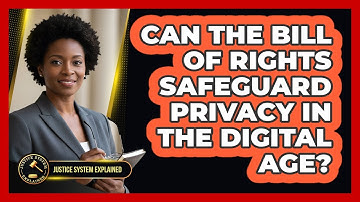 Can The Bill Of Rights Safeguard Privacy In The Digital Age? - Justice System Explained