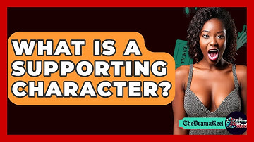 What Is A Supporting Character? - The Drama Reel