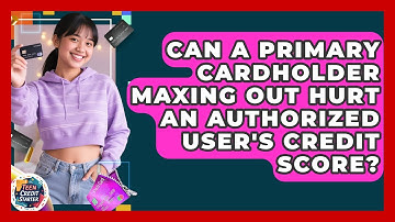 Can A Primary Cardholder Maxing Out Hurt An Authorized User