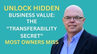 The Transferability Secret: Why It’s the Hidden Driver of Business Value
